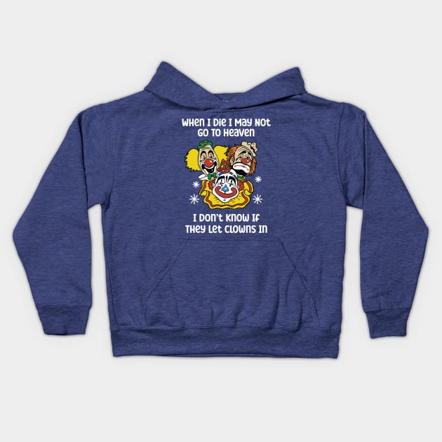 When I Die I May Not Go To Heaven I Don’t Know If They Let Clowns In Kids Hoodie by RansomBergnaum